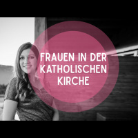 Folge 3: Frauen in der katholischen Kirche