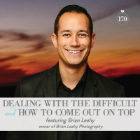 170: Dealing with the Difficult and How to Come Out on Top