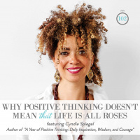 102: Why Positive Thinking Doesnt Mean That Life is All Roses