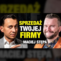 #500 | Jak budować FIRMĘ, aby móc ją SPRZEDAĆ (Maciej Stępa)