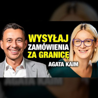 #501 | Jak wprowadzić MIĘDZYNARODOWE WYSYŁKI do firmy? (Agata Kaim)