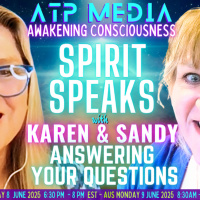 Spirit Speaks Answering Your Questions KAren  Sandy ATP-Media