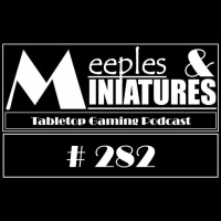 Meeples  Miniatures - Episode 282 - Working in the hobby vs Playing in the hobby