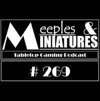Meeples  Miniatures - Episode 269 - Everything you ever wanted to know about six, but were too afraid to ask, Part II