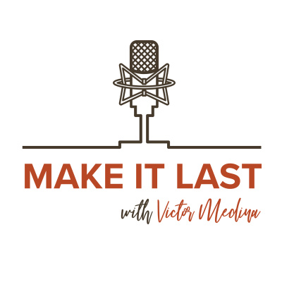Make It Last With Victor Medina