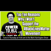 Top Ten Reasons to Not Support the #BlackLivesMatter Movement | The Mark Harrington Show |11-05-2020