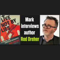 Live Not By Lies: The Rise of Soft Totalitarianism: An interview with Rod Dreher | The Mark Harrington Show | 7-29-2021