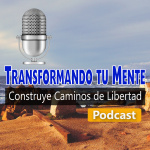 Podcast Transformando Tu Mente