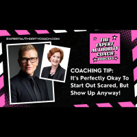 Coaching Tip: Its Perfectly Okay To Start Out Scared, But Show Up Anyway!