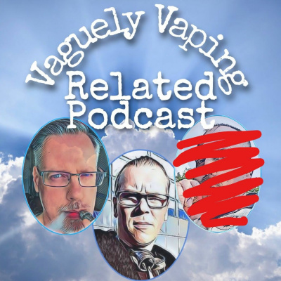 The Vaguely Vaping Related Podcast