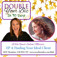 Episode 88: Double Your Business in 90 Days – How To Find Your Ideal Client
