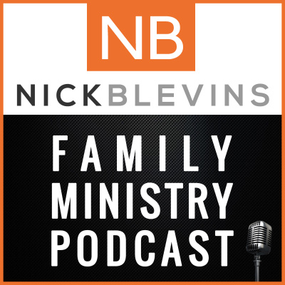 Nick Blevins Family Ministry Podcast: Children | Youth | Students | Nextgen