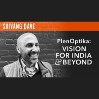 Shivang Dave, CEO  Founder, PlenOptika: Vision for India  Beyond
