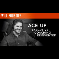 Will Foussier, Founder  CEO Ace-Up: Executive Coaching Re-Invented