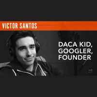 Victor Santos, CEO  Founder DACA Kid, Googler, Founder