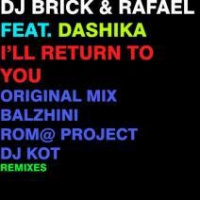 DJ Brick  Rafael feat. Dashika - Ill Return To You (Rom@ Project Remix)