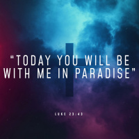 Today You Will Be With Me In Paradise