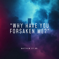 Why Have You Forsaken Me?