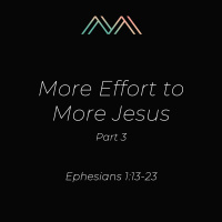 More Effort to More Jesus, Part 3