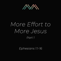 More Effort to More Jesus, Part 1