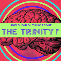 How Should I Think About The Trinity?