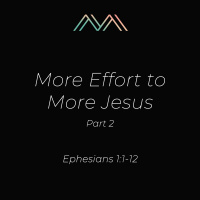 More Effort to More Jesus, Part 2