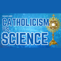 ADV #501: Catholicism vs. Science