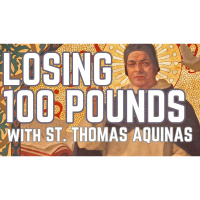 ADV #497: Losing 100 Pounds with St. Thomas Aquinas