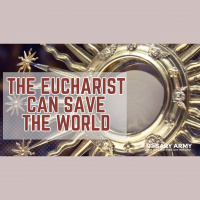ADV #484: The Eucharist Can Save the World