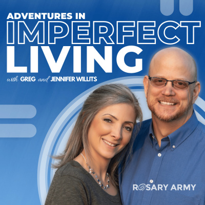 Adventures In Imperfect Living Catholic Podcast With Greg And Jennifer Willits
