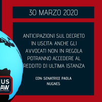 ANTICIPAZIONI SUL DECRETO IN USCITA: ANCHE GLI AVVOCATI NON IN REGOLA POTRANNO ACCEDERE AL REDDITO DI ULTIMA ISTANZA –SENATRICE PAOLA NUGNES