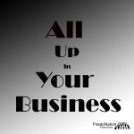 All Up In Your Business