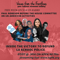 Voices Radio: Paul Robeson House Committee on UnAmerican Activities  Defund LASPD