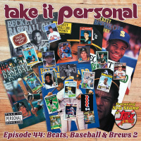Take It Personal (Ep 44: Beats, Baseball  Brews Pt. 2)
