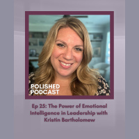 Ep 25: The Power of Emotional Intelligence in Leadership with Kristin Bartholomew