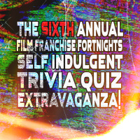 The 6th Annual Film Franchise Fortnights Self Indulgent Trivia Quiz Extravaganza | The Cult Popture Podcast