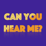 Can You Hear Me?