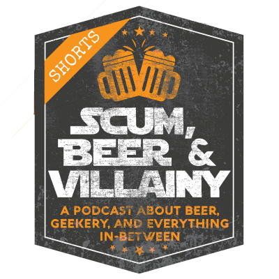 Scum, Beer  Villainy Podcast