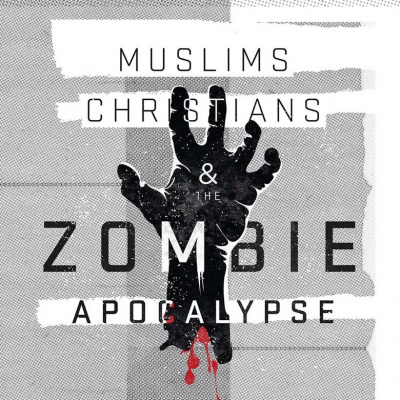 Muslims, Christians And The Zombie Apocalypse