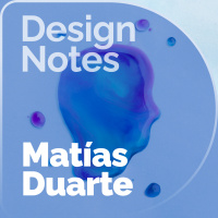 Facing Our Interfaces: Matías Duarte, Google