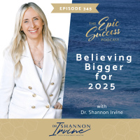 Believing Bigger for 2025 with Dr. Shannon Irvine