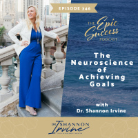 The Neuroscience of Achieving Goals with Dr. Shannon Irvine