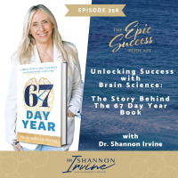 Unlocking Success with Brain Science: The Story Behind the 67 Day Year Book by Dr. Shannon Irvine