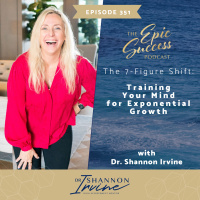 The 7-Figure Shift: Training Your Mind for Exponential Growth with Dr. Shannon Irivne