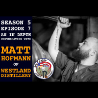 Season 5, Ep 7 -- Matt Hofmann of Westland Distillery Returns!