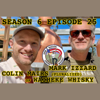 Season 6 Ep 25 -- Waiheke Whisky with Mark Izzard  Colin Mairs (Pluralized, don’t’cha know)