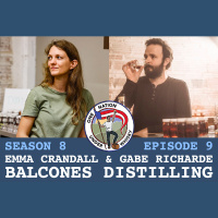 Season 8 Ep 9 -- Emma Crandall  Gabe RiCharde, Balcones Distilling