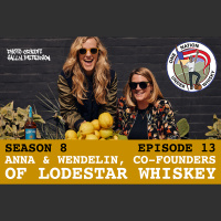 Season 8 Ep 13 -- Anna  Wendelin, Co-Founders of Lodestar Whiskey
