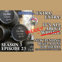 Extra! Extra! S3E23 -- ”What Sherry’s New Regulations Mean for the Region” (and for whisky)