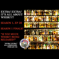 Extra! Extra! S1E20 -- Is Too Much Whisky Being Released?